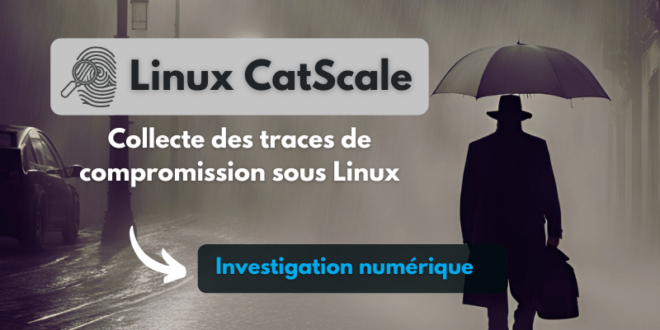 tuto Linux CatScale - Collecter les traces de compromission d’un système Linux