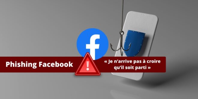 Phishing Facebook - Je n’arrive pas à croire qu’il soit parti