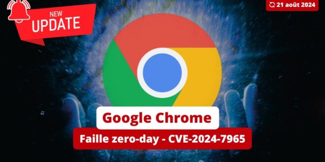 Google Chrome - Faille zero-day - CVE-2024-7965