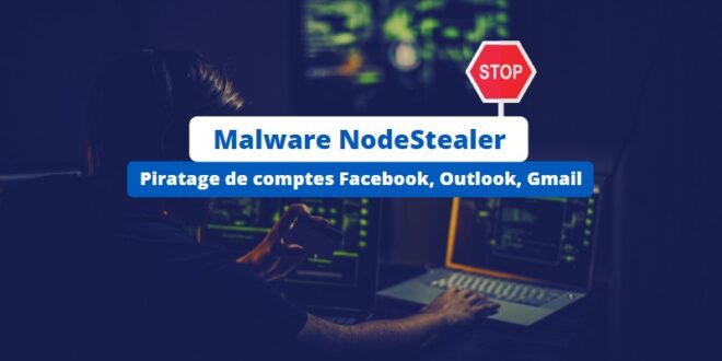 Malware NodeStealer - Piratage Facebook Gmail Outlook