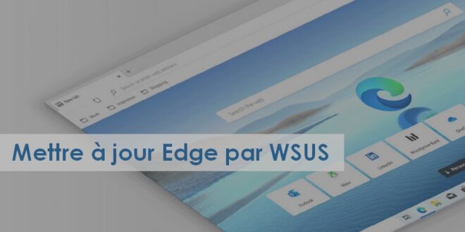 Comment mettre à jour Edge avec WSUS ?