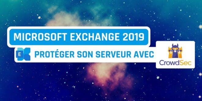 Tutoriel Exchange 2019 - CrowdSec