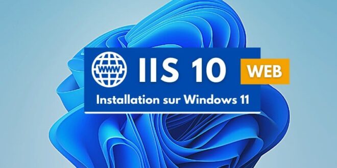 Comment installer IIS sur Windows 11 ?