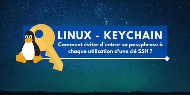 Linux : comment éviter d’entrer sa passphrase à chaque utilisation d’une clé SSH ?