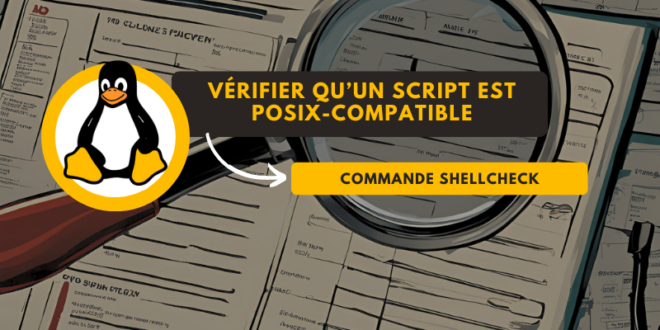 Linux : comment vérifier la compatibilité POSIX d’un script avec shellsheck ?