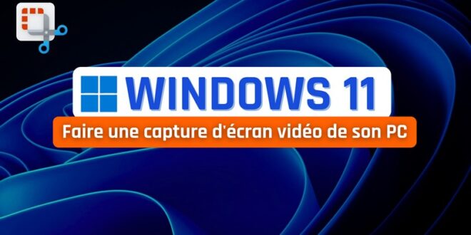 tuto windows 11 capture écran vidéo