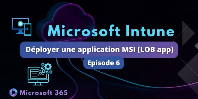 Déployer logiciel MSI LOB app avec Intune