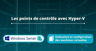 Hyper-V - Points de contrôle ou snapshots de VM