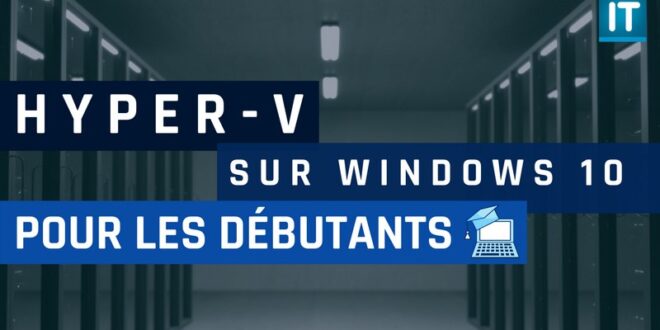 Installer Hyper-V sur Windows 10 et créer sa première VM