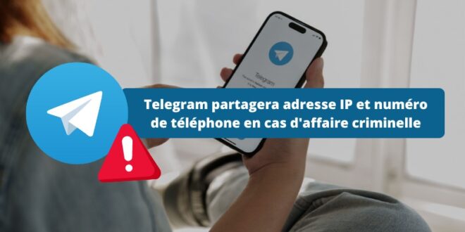 Telegram partagera adresse IP et numéro de téléphone en cas d'affaire criminelle