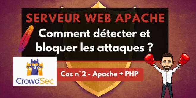 Bloquer les attaques sur son serveur Web (Apache + PHP) avec CrowdSec