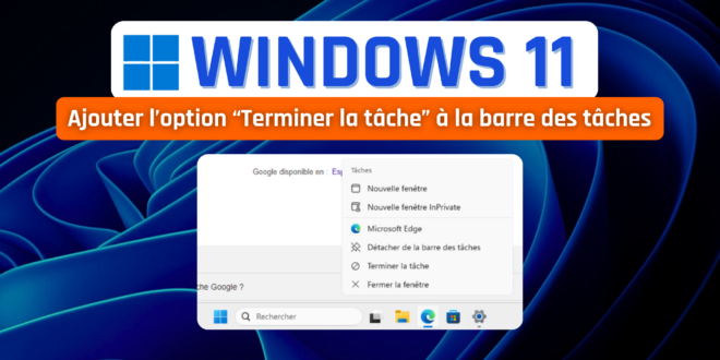 Comment activer l’option « Terminer la tâche » dans la barre des tâches de Windows 11 ?