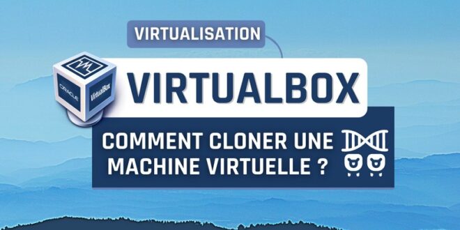 Comment cloner une VM VirtualBox ?