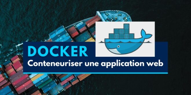 Comment conteneuriser une application web avec Docker ?