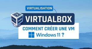 Comment créer une VM Windows 11 avec VirtualBox ?