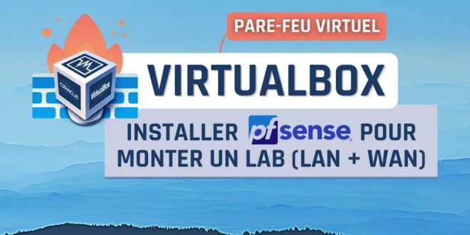 Comment installer Pfsense dans VirtualBox pour créer un lab virtuel ?