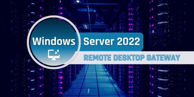 Comment mettre en place une passerelle RDP sous Windows Server 2022 ?