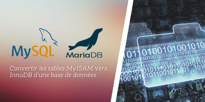 Convertir les tables MyISAM vers InnoDB d’une base MySQL / MariaDB