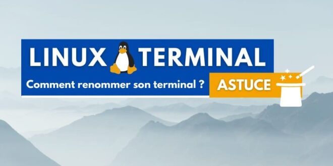 Linux : comment renommer son terminal ?