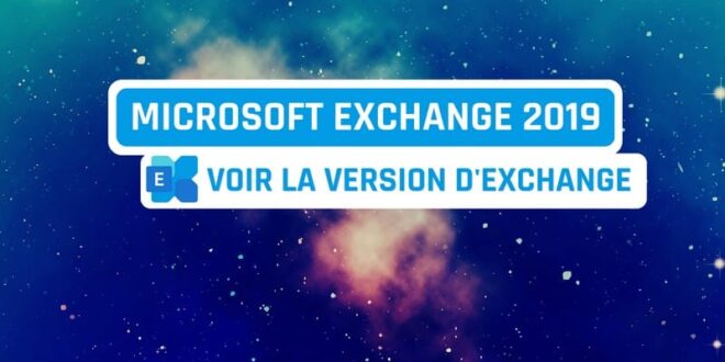 Microsoft Exchange Server 2019 – Voir la version de son serveur Exchange