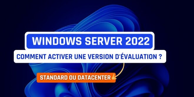 Windows Server 2022 - Activer une version d'évaluation en standard ou datacenter