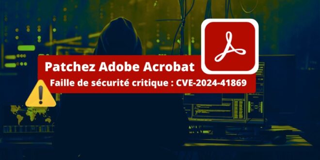 Adobe Acrobat Reader - Faille de sécurité critique - CVE-2024-41869