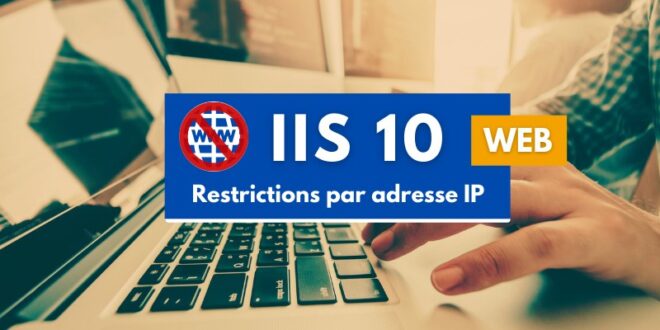 Restrictions par adresse IP avec IIS 10