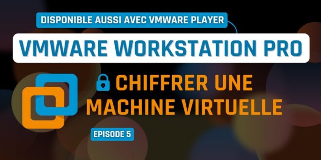 VMware Workstation Pro - Chiffrer machine virtuelle