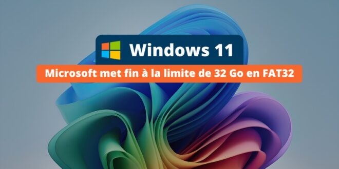 Windows 11 - fin limite de 32 Go en FAT32