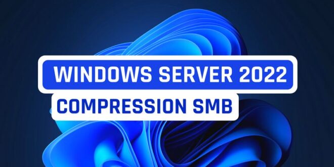 Windows : comment activer la compression SMB pour le transfert de fichiers ?