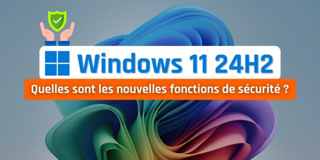 Windows 11 24H2 - Nouveautés sécurité