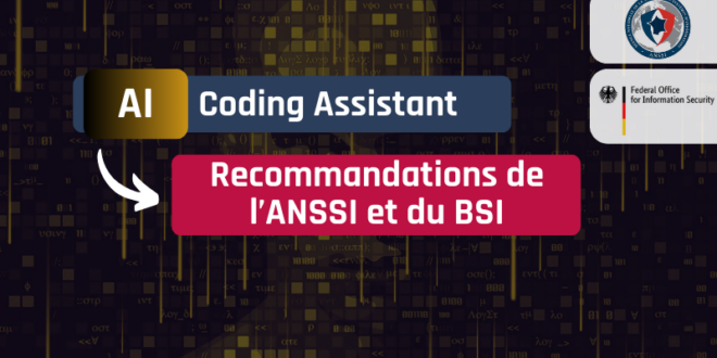 Nouveaux enjeux de sécurité des assistants de codage IA : voici le rapport de l’ANSSI et de la BSI