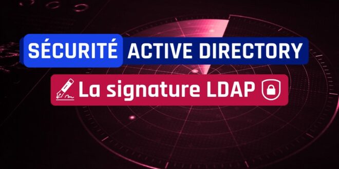 Active Directory - La signature LDAP - LDAP Signing