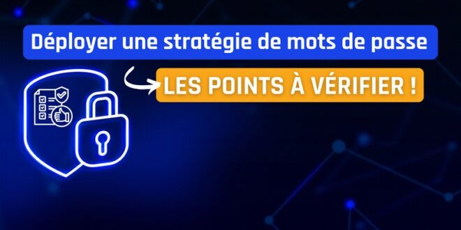 Quels sont les points à vérifier pour déployer une stratégie de mots de passe