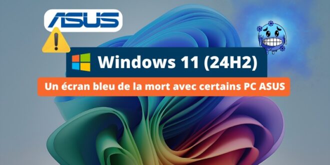 Windows 11 24H2 - Un écran bleu de la mort avec certains PC ASUS