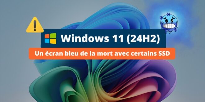 Windows 11 24H2 - Problème SSD écran bleu de la mort