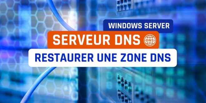 Windows Server - Restaurer une zone DNS